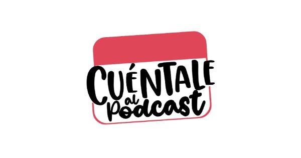 CUÉNTALE AL PODCAST