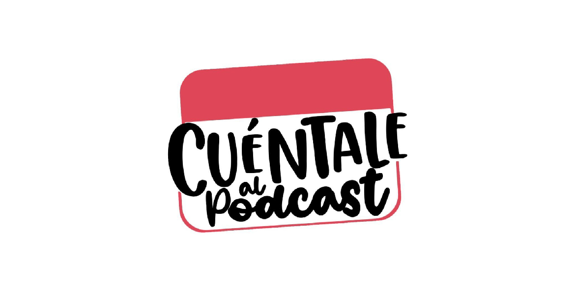 CUÉNTALE AL PODCAST